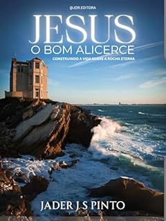 Livro Jesus – O Bom Alicerce: Construindo a vida sobre a Rocha eterna