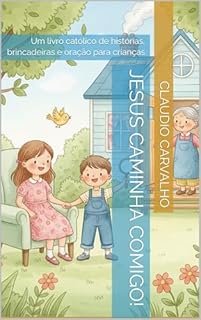 Jesus Caminha Comigo!: Um livro católico de histórias, brincadeiras e oração para crianças