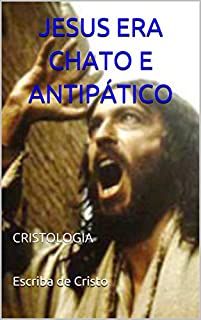 Livro JESUS ERA CHATO E ANTIPÁTICO: CRISTOLOGIA