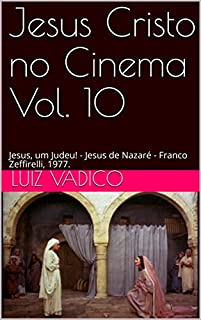 Jesus Cristo no Cinema Vol. 10: Jesus, um Judeu! - Jesus de Nazaré - Franco Zeffirelli, 1977.