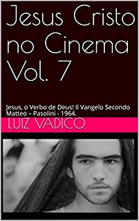 Livro Jesus Cristo no Cinema Vol. 7: Jesus, o Verbo de Deus! Il Vangelo Secondo Matteo - Pasolini - 1964.