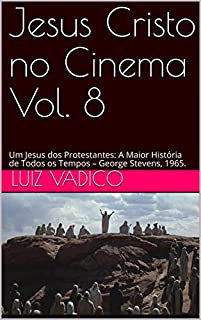 Livro Jesus Cristo no Cinema Vol. 8: Um Jesus dos Protestantes: A Maior História de Todos os Tempos - George Stevens, 1965.