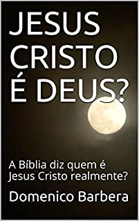Livro JESUS CRISTO É DEUS?: A Bíblia diz quem é Jesus Cristo realmente?