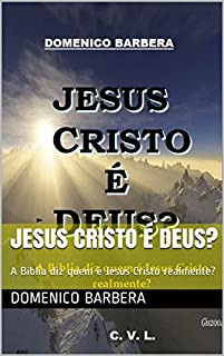 Livro JESUS CRISTO É DEUS?: A Bíblia diz quem é Jesus Cristo realmente?