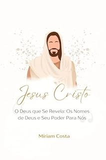 Livro Jesus Cristo: O Deus que Se Revela: Os Nomes de Deus e Seu Poder Para Nós