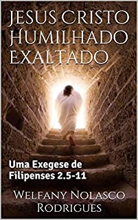 Livro Jesus Cristo Humilhado Exaltado: Uma Exegese de Filipenses 2.5-11