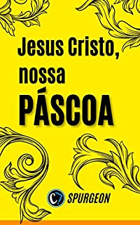 JESUS CRISTO, NOSSA PÁSCOA