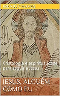 Livro Jesus, alguém como eu: Cristologia e espiritualidade para seguir a Jesus (Série Reflexões Bíblicas)