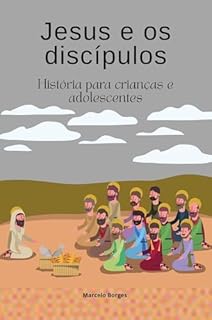Livro Jesus e os seus discípulos (Histórias da Bíblia para crianças e adolescentes Livro 17)