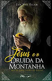 Livro Jesus e o Druida da Montanha: Aos 20 anos entre os Celtas