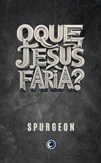 Livro O QUE JESUS FARIA?: Vontade Divina, Recusa Humana