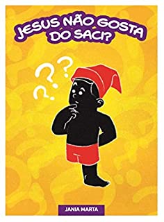 Livro Jesus não gosta do Saci? (O Saci na Toca)