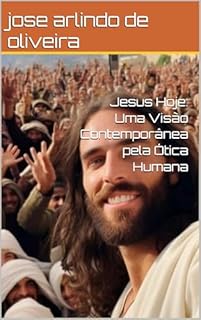 Livro Jesus Hoje: Uma Visão Contemporânea pela Ótica Humana