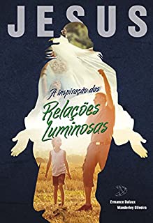 Livro Jesus, a inspiração das relações luminosas