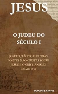 Livro "Jesus, o Judeu do Século I – Josefo, Tácito e outras fontes não cristãs sobre Jesus e o Cristianismo Primitivo":