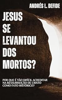 Livro Jesus se Levantou dos Mortos?: Por Que é Tão Difícil Acreditar na Ressurreição de Cristo Como Fato Histórico?