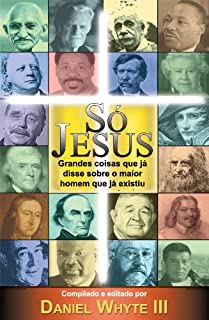 Livro Só Jesus: Grandes coisas que já disse sobre o maior homem que já existiu