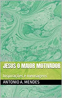 Livro JESUS O MAIOR MOTIVADOR: Inspirações e mensagens