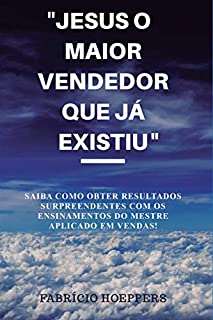 JESUS: O MAIOR VENDEDOR QUE JÁ EXISTIU