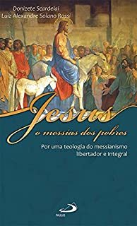 Livro Jesus, o messias dos pobres: Por uma teologia do messianismo libertador e integral (Temas bíblicos)