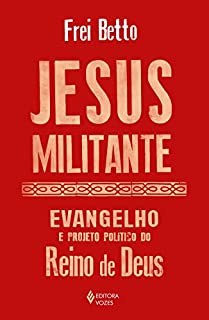 Livro Jesus militante: Evangelho e projeto político no Reino de Deus