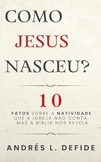 Livro Como Jesus Nasceu: 10 Fatos Sobre a Natividade Que a Igreja Não Conta, Mas a Bíblia Nos Revela (A Bíblia como você nunca viu)
