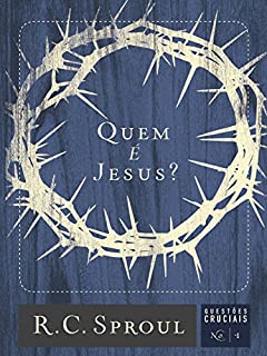 Livro Quem é Jesus? (Questões Cruciais Livro 1)