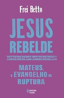 Livro Jesus rebelde: Mateus, o Evangelho da ruptura