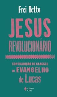 Livro Jesus revolucionário: Contradição de classes no Evangelho de Lucas