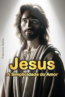 Livro Jesus: A Simplicidade do Amor