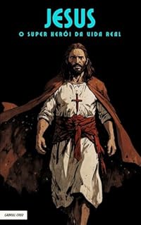 Jesus: O Super-Herói da Vida Real