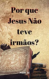 Livro Por que Jesus Não teve irmãos?