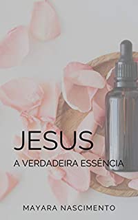 Jesus a Verdadeira Essência