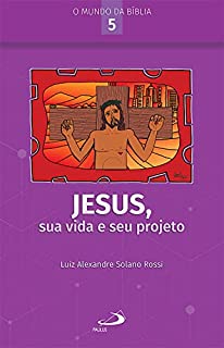 Livro Jesus, sua vida e seu projeto (O Mundo da Bíblia)