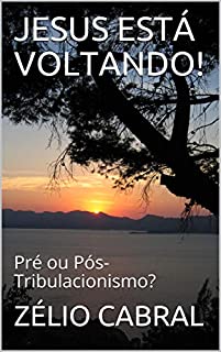 Livro JESUS ESTÁ VOLTANDO!: Pré ou Pós-Tribulacionismo?