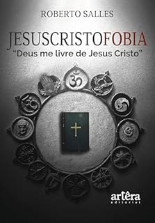 Jesuscristofobia: "Deus me Livre de Jesus Cristo"