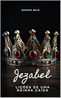 Livro Jezabel: Lições de uma Rainha Caída: "Cuidado com os ídolos que prometem poder, mas trazem destruição."