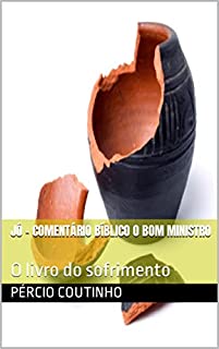 Livro Jó - Comentário Bíblico O Bom Ministro: O livro do sofrimento