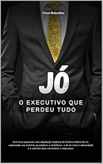 Livro Jó: O Executivo Que Perdeu Tudo (Histórias Bíblicas em tempos Modernos)