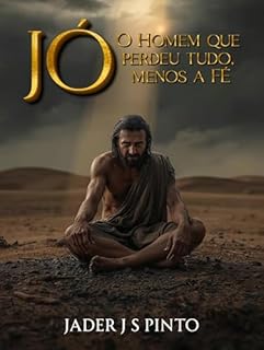 Livro Jó: O Homem que perdeu tudo, menos a fé