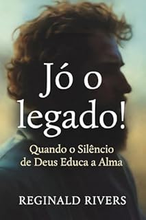 Livro Jó o legado!: Quando o Silêncio de Deus Educa a Alma