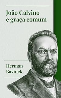 Livro João Calvino e graça comum (Herman Bavinck - Obras selecionadas Livro 4)