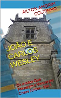 Livro JOÃO E CARLOS WESLEY (Os Irmãos Que Passaram e Venceram Crises Juntos - Vol. I Livro 1)
