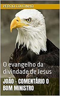 Livro João - Comentário O Bom Ministro: O evangelho da divindade de Jesus