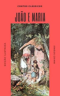 Livro João e Maria: (Ilustrado) (Contos Clássicos Livro 5)