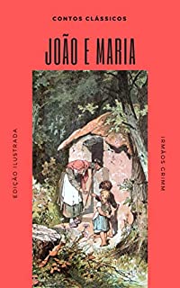 João e Maria: (Ilustrado) (Contos Clássicos Livro 5)