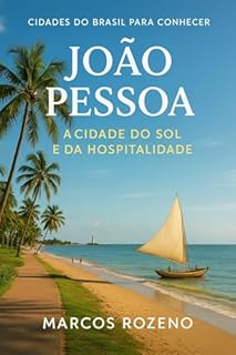 Livro João Pessoa (PB) A Cidade do Sol e da Hospitalidade: Cidades do Brasil Para Conhecer Volume 6