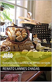 Livro JOÃO : Romance sobre panificação, versão corrigida (JOÃO ROMANCE SOBRE PANIFICAÇÃO Livro 1)