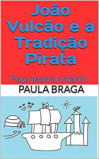 Livro João Vulcão e a Tradição Pirata: Peça teatral infantil