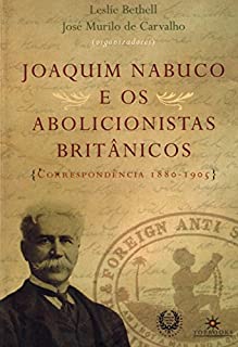 Livro Joaquim Nabuco e os Abolicionistas Britânicos: Correspondência 1880-1905